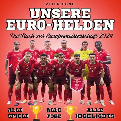 Unsere . Euro-Helden . Das Buch zur . Europameisterschaft 2024, Gebundene Ausgabe von Peter Bond, BoD - Books on Demand, 978-3-7505-6891-4