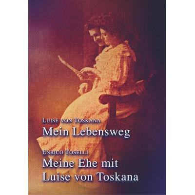 Mein Lebensweg - Meine Ehe mit Luise von Toskana, Taschenbuch von Luise Toskana Meistersprung Literatur, Bookmundo Direct, 978-94-6398-416-4