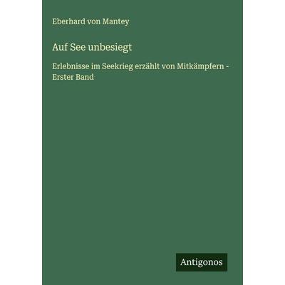 Auf See unbesiegt, Gebundene Ausgabe von Eberhard Mantey, Antigonos Verlag, 978-3-563-89251-0