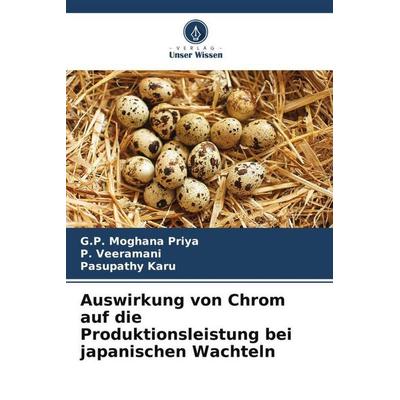 Auswirkung von Chrom auf die Produktionsleistung bei japanischen Wachteln, Taschenbuch von G. P. Moghana Priya,P. Veeramani,Pasupathy Karu, Verlag