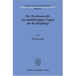 Der Rechtsanwalt, ein unabhängiges Organ der Rechtspflege., Fachbücher von Rolf Schneider