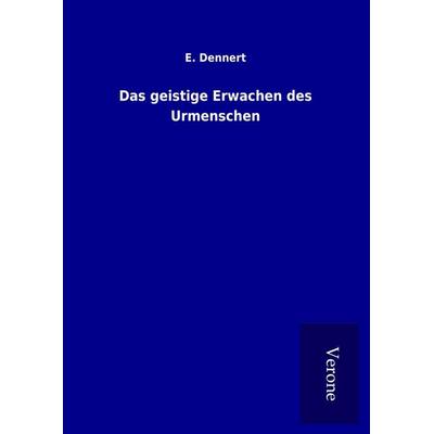 Das geistige Erwachen des Urmenschen, Gebundene Ausgabe von E. Dennert, BoD - Books on Demand