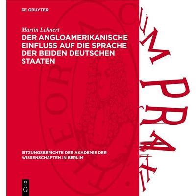 Der angloamerikanische Einfluß auf die Sprache der beiden deutschen Staaten, Gebundene Ausgabe von Martin Lehnert, De Gruyter, 978-3-11-270178-2