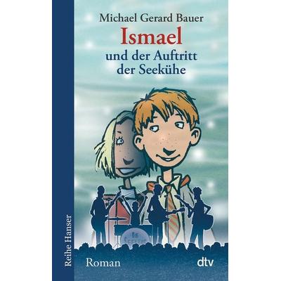 Ismael und der Auftritt der Seekühe, Taschenbuch von Michael Gerard Bauer, dtv