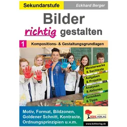 Bilder RICHTIG gestalten / Band 1: Kompositions- & Gestaltungsgrundlagen, Schulbücher von Eckhard Berger