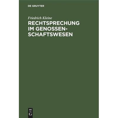 Rechtsprechung im Genossenschaftswesen, Gebundene Ausgabe von Friedrich Kleine, De Gruyter Mouton, 978-3-11-251017-9