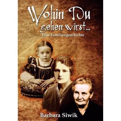 Wohin du gehen wirst, Taschenbuch von Barbara Siwik, Epubli, 978-3-7485-8514-5