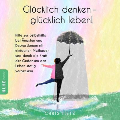 Glücklich denken - glücklich leben! - Chris Tietz, Audio, 4061707983788