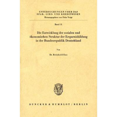 Die Entwicklung der sozialen und ökonomischen Struktur der Ersparnisbildung in der Bundesrepublik Deutschland., Taschenbuch von Reinhold Exo, Duncker