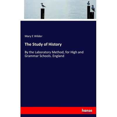 The Study of History, Taschenbuch von Mary E. Wilder, Hansebooks, 978-3-7447-7737-7