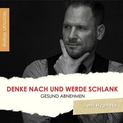 Denke nach und werde Schlank - Norman Wiehe, Audio, 4061707968464