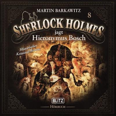 Neues von Sherlock Holmes - Die Hörbücher - Folge 8: Sherlock Holmes jagt Hieronymus Bosch - Arthur Conan Doyle,Martin Barkawitz, Audio, 9783689843953