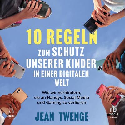 Zehn Regeln zum Schutz unserer Kinder in einer digitalen Welt - Jean Twenge, Audio, 9783691282887