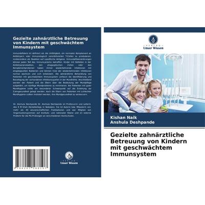 Gezielte zahnärztliche Betreuung von Kindern mit geschwächtem Immunsystem, Taschenbuch von Kishan Naik,Anshula Deshpande, Verlag Unser Wissen,