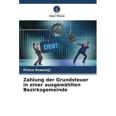 Zahlung der Grundsteuer in einer ausgewählten Bezirksgemeinde, Taschenbuch von Prince Enwereji, Verlag Unser Wissen, 978-620-5-26931-2