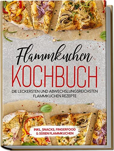 Markus Brettschmidt - Flammkuchen Kochbuch: Die leckersten und abwechslungsreichsten Flammkuchen Rezepte inkl. Snacks, Fingerfood & süßen Flammkuchen - Preis vom 09.10.2026 07:28:09 h