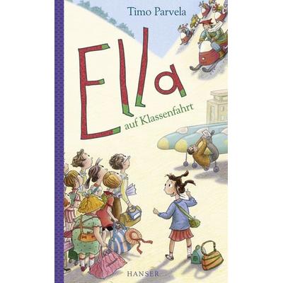 Ella auf Klassenfahrt / Ella Band 3, Gebundene Ausgabe von Timo Parvela, Carl Hanser