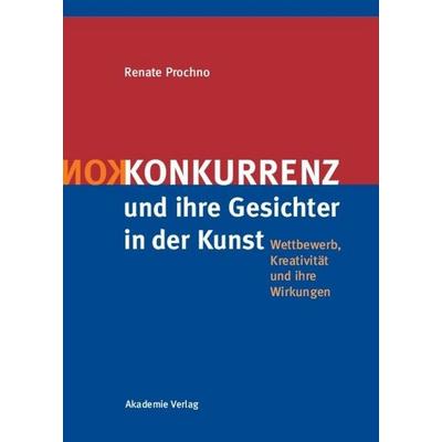 Konkurrenz und ihre Gesichter in der Kunst, Gebundene Ausgabe von Renate Prochno, De Gruyter, 978-3-05-004230-5
