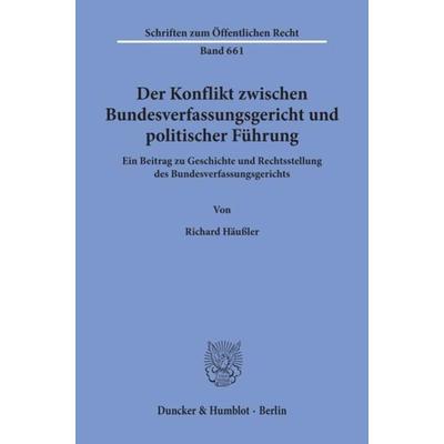 Der Konflikt zwischen Bundesverfassungsgericht und politischer Führung., Taschenbuch von Richard Häussler, Duncker & Humblot, 978-3-428-08010-6