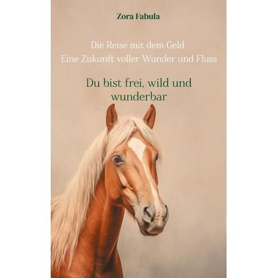Die Reise mit dem Geld Eine Zukunft voller Wunder und Fluss, Taschenbuch von Zora Fabula, BoD – Books on Demand, 978-3-695-73021-6
