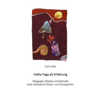 Hatha Yoga als Erfahrung, Gebundene Ausgabe von Carlo Vella, Tredition, 978-3-347-59449-4