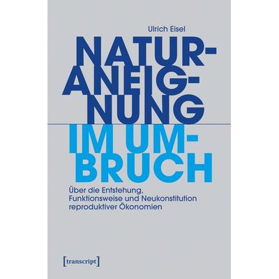 Naturaneignung im Umbruch, Taschenbuch von Ulrich Eisel, Transcript, 978-3-8376-8096-6