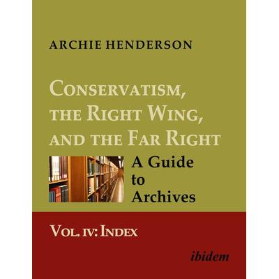 Conservatism, the Right Wing, and the Far Right: A Guide to Archives, Taschenbuch von Archie Henderson, Ibidem, 978-3-8382-1175-6