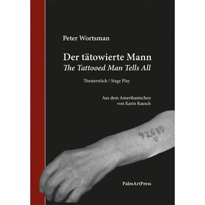 Der tätowierte Mann, Taschenbuch von Peter Wortsmann, PalmArtPress, 978-3-96258-164-0