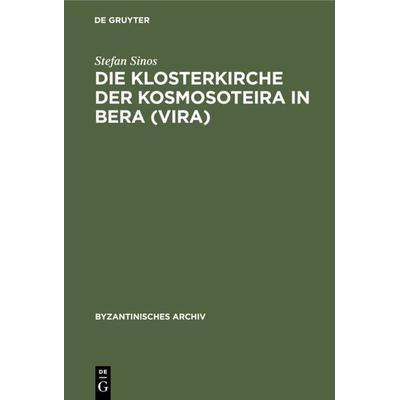 Die Klosterkirche der Kosmosoteira in Bera (Vira), Gebundene Ausgabe von Stefan Sinos, De Gruyter, 978-3-11-232581-0