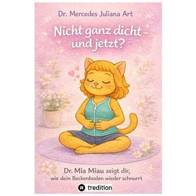 Nicht ganz dicht - und jetzt?, Taschenbuch von Mercedes Juliana Art, Tredition, 978-3-384-79838-1