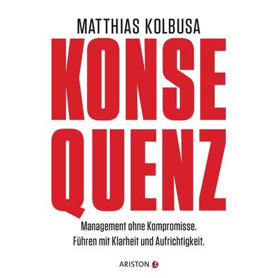 Konsequenz!, Gebundene Ausgabe von Matthias Kolbusa, Ariston, 978-3-424-20137-6