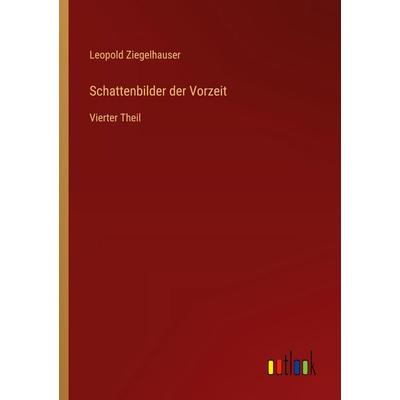 Schattenbilder der Vorzeit, Taschenbuch von Leopold Ziegelhauser, Outlook, 978-3-368-39636-7