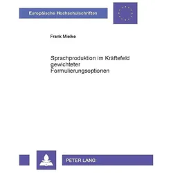 Sprachproduktion im Kräftefeld gewichteter Formulierungsoptionen, Fachbücher von Frank Mielke