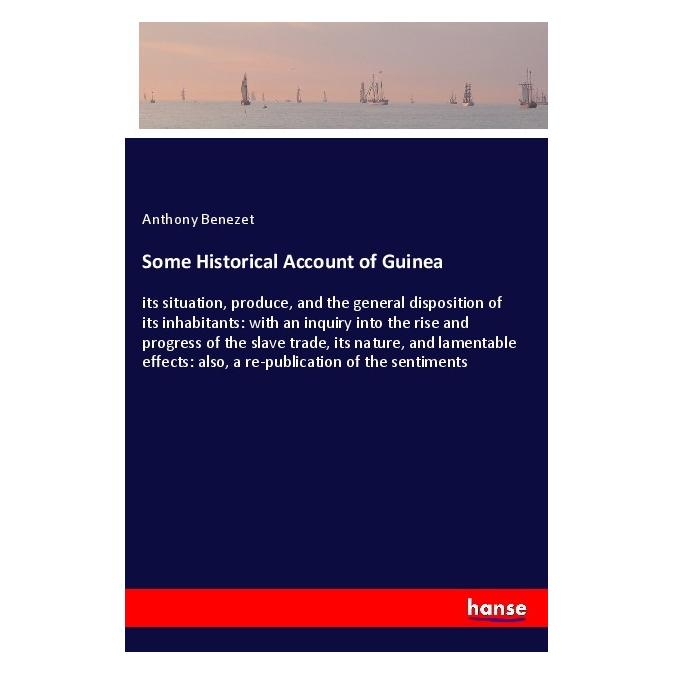 Hansebooks Some Historical Account of Guinea (Englisch, Softcover, Anthony Benezet) (57135612)