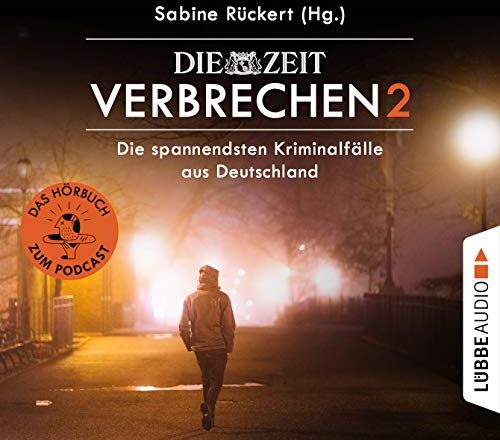 Sabine Rückert - ZEIT Verbrechen 2: Die spannendsten Kriminalfälle aus Deutschland. Ungekürzt. - Preis vom 09.10.2026 07:28:09 h