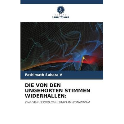 Die von den Ungehörten Stimmen Widerhallen:, Taschenbuch von Fathimath Suhara V., Verlag Unser Wissen, 978-620-4-89281-8