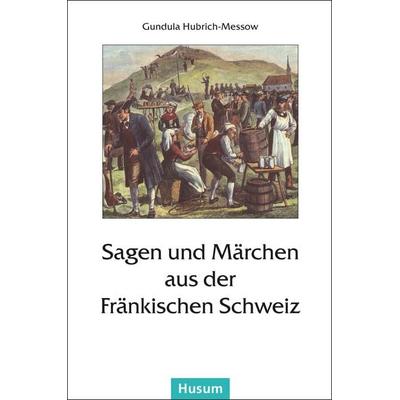 Sagen und Märchen aus der Fränkischen Schweiz, Taschenbuch von , Husum Druck- und Verlagsgesellschaft, 978-3-89876-616-6