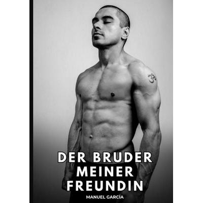 Der Bruder meiner Freundin, Gebundene Ausgabe von Manuel García, Tredition, 978-3-384-86866-4