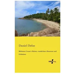 Robinson Crusoe's Reisen, wunderbare Abenteuer und Erlebnisse, Belletristik von Daniel Defoe