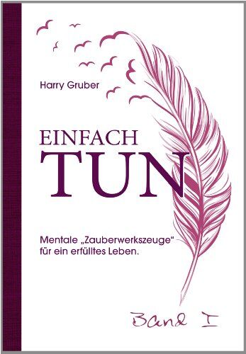 Harry Gruber - Einfach Tun: Mentale Zauberwerke für ein erfülltes Leben - Preis vom 13.10.2026 19:28:25 h