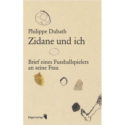 Zidane und ich, Taschenbuch von Philippe Dubath, Bilger, R, 978-3-908010-69-2