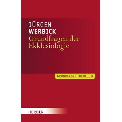 Grundfragen der Ekklesiologie, Taschenbuch von Jürgen Werbick, Herder, 978-3-451-30303-6