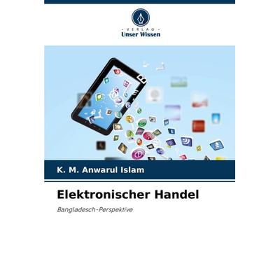 Elektronischer Handel, Taschenbuch von K. M. Anwarul Islam, Verlag Unser Wissen, 978-620-3-46705-5