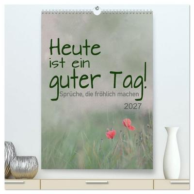 Heute ist ein guter Tag (hochwertiger Premium Wandkalender 2027 DIN A2 hoch), Kunstdruck in Hochglanz
