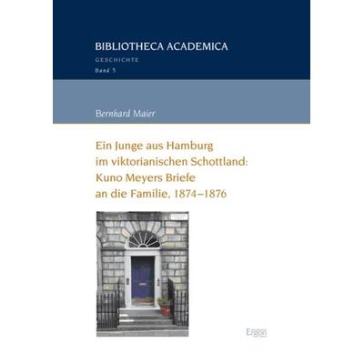 Ein Junge aus Hamburg im viktorianischen Schottland: Kuno Meyers Briefe an die Familie, 1874-1876, Gebundene Ausgabe von Bernhard Maier, Ergon,