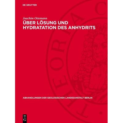Über Lösung und Hydratation des Anhydrits, Gebundene Ausgabe von Joachim Ottemann, De Gruyter, 978-3-11-276488-6