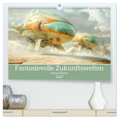 Fantasievolle Zukunftswelten - Science Fiction (hochwertiger Premium Wandkalender 2027 DIN A2 quer), Kunstdruck in Hochglanz