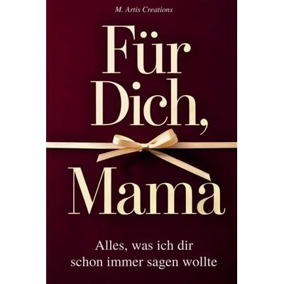 Für Dich, Mama - Alles was ich dir schon immer sagen wollte – Das Mama Geschenk Buch, Gebundene Ausgabe von M. Artis Creations, Seru Verlag,