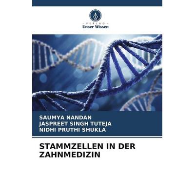 STAMMZELLEN IN DER ZAHNMEDIZIN, Taschenbuch von Saumya Nandan,Jaspreet Singh Tuteja,Nidhi Pruthi Shukla, Verlag Unser Wissen, 978-620-5-08333-8
