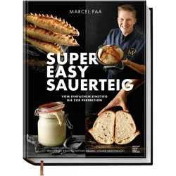 Super Easy Sauerteig, Ratgeber von Marcel Paa